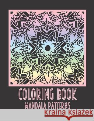 COLORING BOOK MANDALA Patterns: Adults & Kids Coloring Book 20 One-Sided Coloring Sheets/40 Pages Luxurious MATTE Cover Relaxation Spiritual Gifts For Women Men Vibe Of Color V 9798704457480 Independently Published