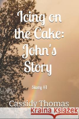 Icing on the Cake: John's Story #1 Thomas, Cassidy 9798704458609 Independently published