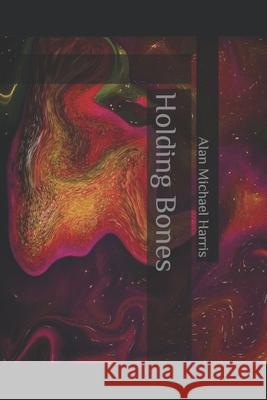 Holding Bones Alan Michael Harris 9798704514701