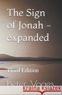 The Sign of Jonah - expanded: Third Edition Voges, Pieter 9798704538721 Independently published