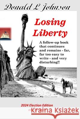 Losing Liberty: A sequel to 'Yearning for Liberty' Donald Leo Johnson 9798704699576 Independently Published