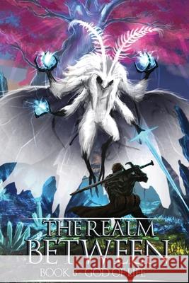 The Realm Between: God of Life (Book 8) Phoenix Grey, El Art 9798704700876 Independently Published