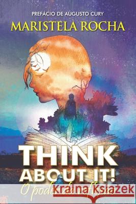 Think about It: O Poder Da Reflexão Augusto Cury, Maristela Rocha 9798704797869 Maristela Rocha