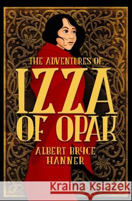 The Adventures of Izza of Opak Albert Bryce Hanner   9798704841777 Independently Published