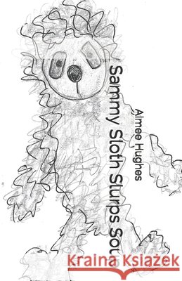 Sammy Sloth Slurps Soup Hughes, Aimee 9798704863069