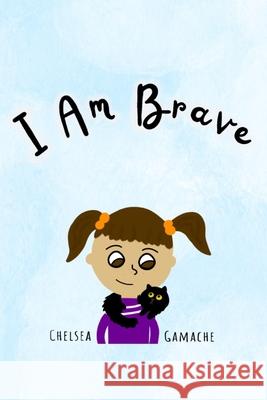 I Am Brave Chelsea Gamache 9798704867500