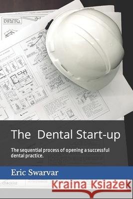The Dental Start-up: The sequential process of opening a successful dental practice. Cruz, William 9798704872962 Independently Published