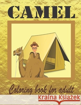 Camel coloring book for adult: A Stunning Collection of Camel Coloring Patterns; Perfect for Mindfulness During Self Isolation & Social Distancing Soad's, Soudata 9798705120260 Independently Published