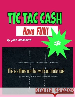 Tic Tac Cash: Three number work-out notebook Blanchard, June 9798705338726