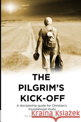 The Pilgrims Kickoff: A Discipleship Guide For Christian's Foundational Study Network, Arrows Of God 9798705345199 Independently Published