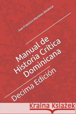 Manual de Historia Crítica Dominicana: Juan Francisco Martínez Almánzar Martínez Almánzar, Juan Francisco 9798705605828