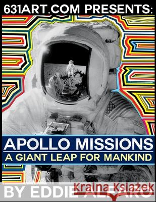 Apollo Missions: A Giant Leap for ManKind Eddie Alfaro 9798705676521