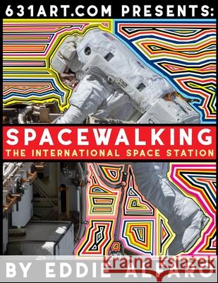 SpaceWalking: The International SpaceStation Eddie Alfaro 9798705692460