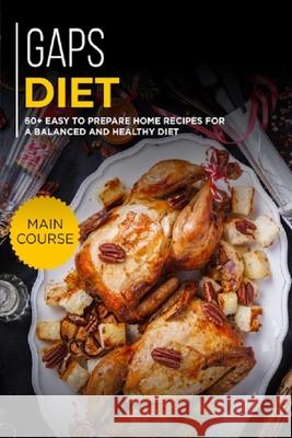 Gaps Diet: 60+ Easy to prepare at home recipes for a balanced and healthy diet Caleb, Njoku 9798705702398