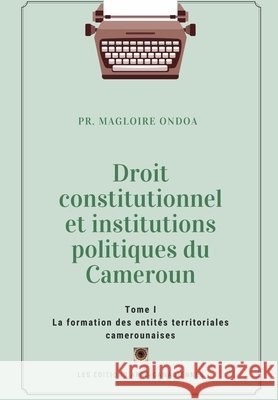 La formation des entités territoriales camerounaises Ondoa, Magloire 9798705917037