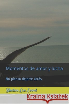 Momentos de amor y lucha: No pienso dejarte atrás Leoni, Sheina Lee 9798706004392