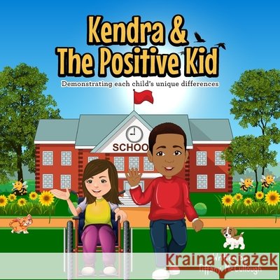 Kendra & The Positive Kid!: Demonstrating each child's unique differences McCullough, Tiffany Rakea, McCullough, Tiffany 9798706090524 Independently Published