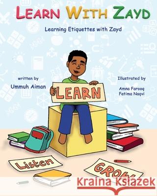 Learn with Zayd: Learn Etiquettes and Grow Ummuh Aiman, Amna Farooq, Fatima Naqvi 9798706098056 Independently Published