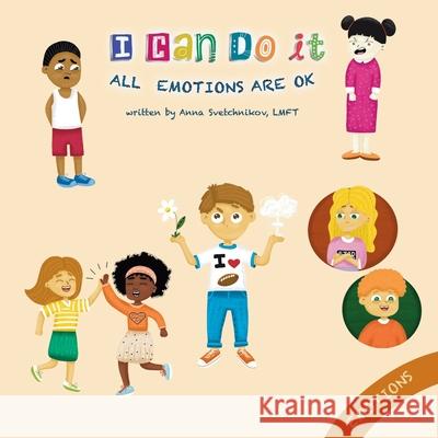 I Can Do It: All Emotions Are OK Anna Svetchnikov, Olena Chernai 9798706124687 Independently Published
