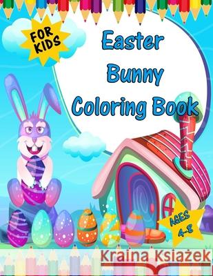 easter bunny coloring book for kids ages 4-8: Easy, Fun, Cute Easter Illustrations for Kids any Age to Color Tercolor, Easbook 9798706446130 Independently published