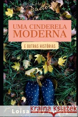 Uma Cinderela Moderna (Coleção Duetos) Louisa May Alcott, Sheila Koerich 9798706450410 Independently Published