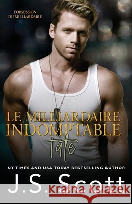 Le milliardaire indomptable Tate: L'obsession du milliardaire, Tome 7 Daumié, Kévin, Scott, J. S. 9798706531126 Independently Published