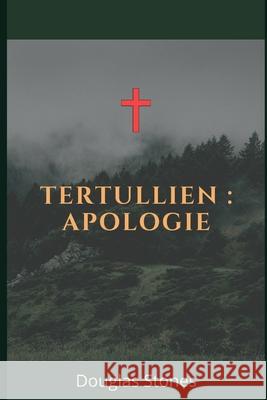 Tertullien: Apologie Douglas Stones 9798706539542
