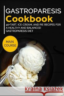 Gastroparesis Cookbook: 40+Tart, Ice-Cream, and Pie recipes for a healthy and balanced Gastroparesis diet Njoku Caleb 9798706693695