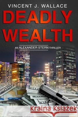 Deadly Wealth Vincent J Wallace 9798706713737
