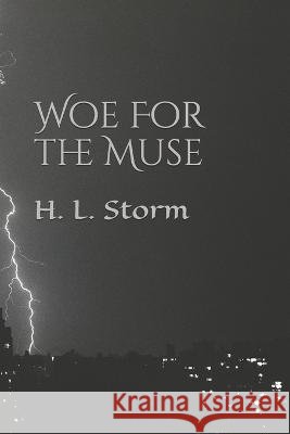 Woe For the Muse H L Storm   9798706772239 Independently Published
