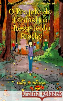O Projeto do Fantástico Resgate do Riacho Rafael Silva, Isabelina Jorge, Iris Pinhão 9798706780456 Independently Published