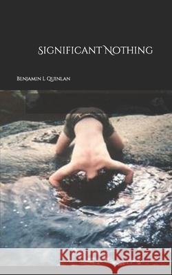 Significant Nothing Quinlan Benjamin L. Quinlan 9798707070723 Independently published