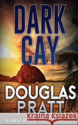 Dark Cay: A Chase Gordon Tropical Thriller Pratt, Douglas 9798707134401 Independently published