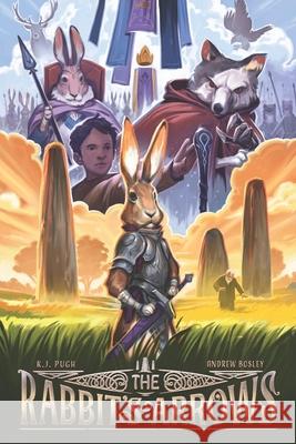 The Rabbit's Arrows K J Pugh, Andrew Bosley 9798707192807 Independently Published