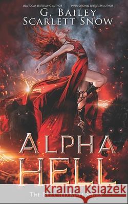 Alpha Hell: A Dark Rejected Mates Romance Scarlett Snow, G Bailey 9798707208959