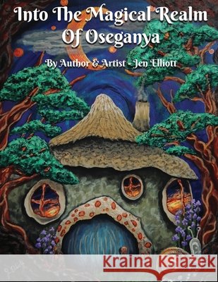 Into The Magical Realm Of Oseganya Elliott, Jen, Elliott, Jen 9798707270673 Independently Published