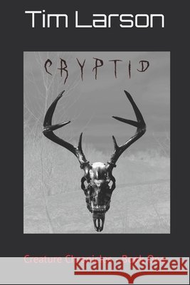 Cryptid: Creature Chronicles - Book One Tim Larson, Jon Scott 9798707303883