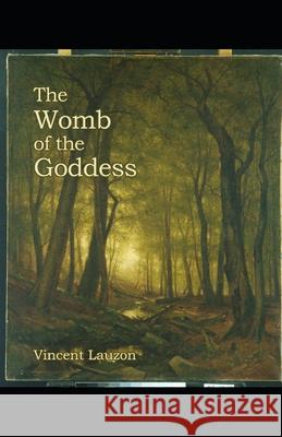 Womb of the Goddess Vincent Lauzon 9798707728419