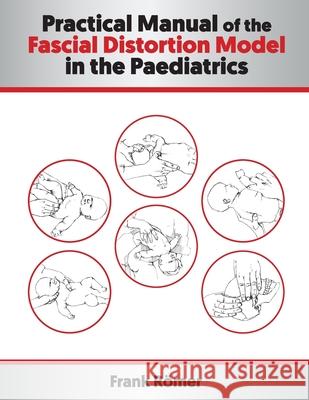 Practical Manual of the Fascial Distortion Model in the Paediatrics Romer Frank Romer 9798707887895