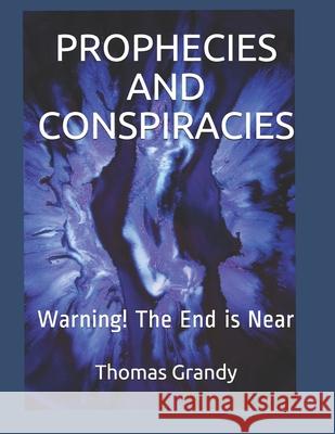 Prophecies and Conspiracies: Some Conspiracy Stories Are True Grandy, Thomas 9798707968853