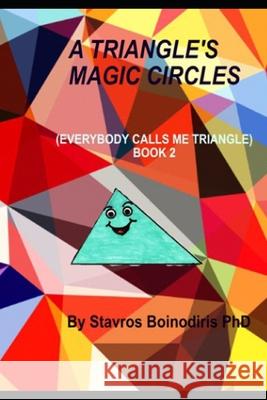 A Triangle's Magic Circles: Everybody Calls Me Triangle - Book 2 Boinodiris, Stavros 9798708011527