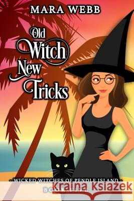 Old Witch New Tricks Mara Webb 9798708015891