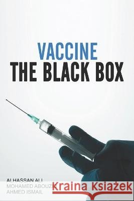 Vaccine: The Black Box Abouzid, Mohamed, Etman, Ahmed Ismail Hassan, Ali, Alhassan 9798708140593