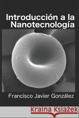 Introducción a la Nanotecnología González, Francisco Javier 9798708213815