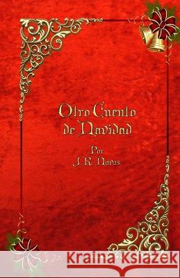 Otro Cuento de Navidad: (Edición Cubierta Clásica) J R Navas 9798708361912 Independently Published