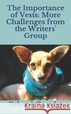 The Importance of Vests: More Challenges from the Writers' Group Bromley, Deborah 9798708374677 Independently published