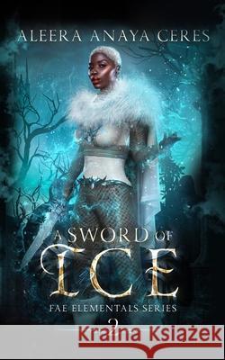 A Sword of Ice Aleera Anaya Ceres 9798708421630 Independently Published