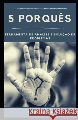 5 Porquês: Ferramenta de Análise e Solução de Problemas Oliveira, Rodrigo 9798708469199