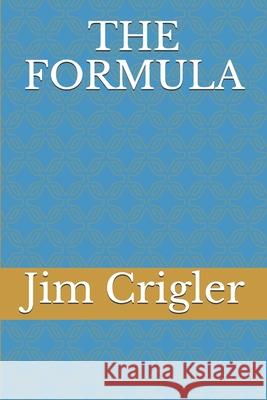 The Formula Jim Crigler 9798708484338