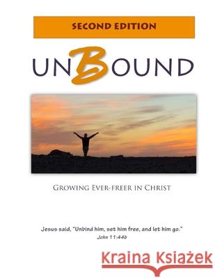 Unbound: Growing Ever-freer in Christ Lamb, Warren G. 9798708530615 Independently Published